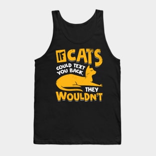 If Cats Could Text You Back They Wouldn't Tank Top